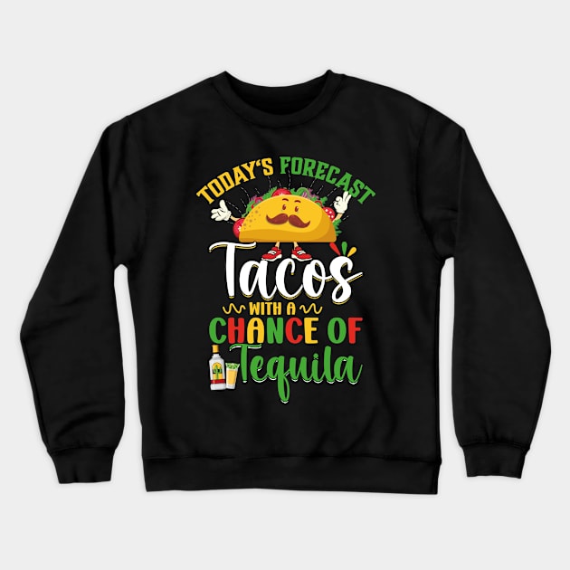 Cinco De Mayo Today's Forecast - Tacos With A Chance Of Tequila Crewneck Sweatshirt by jodotodesign